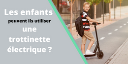 Les enfants peuvent ils utiliser une trottinette électrique ?