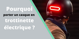 Pourquoi porter un casque en trottinette électrique ?